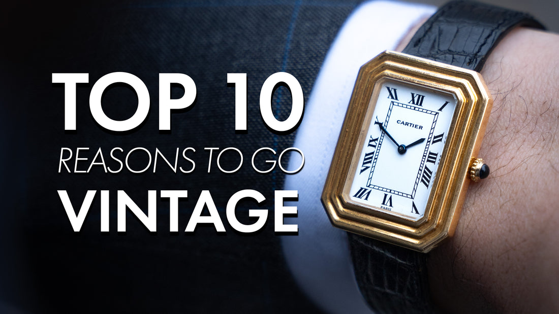 Top 10 Reasons to Buy a Vintage Watch